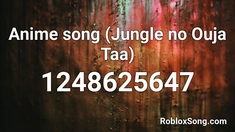 Anime song (Jungle no Ouja Taa) Roblox ID