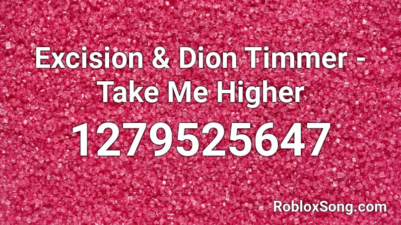 Excision & Dion Timmer - Take Me Higher Roblox ID