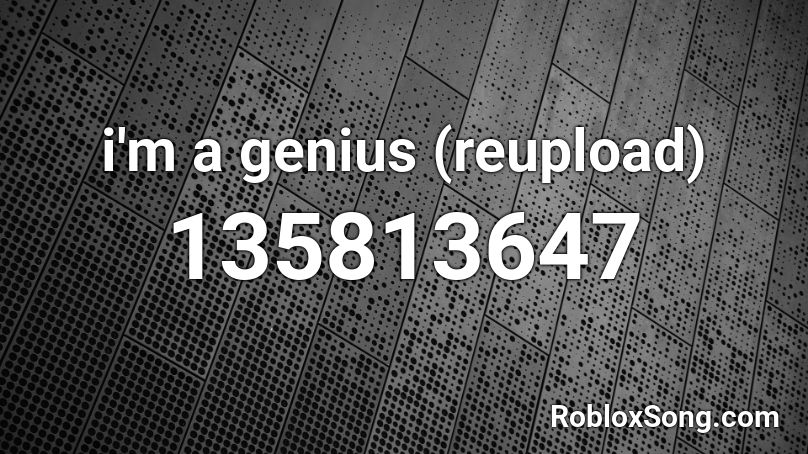 i'm a genius (reupload) Roblox ID