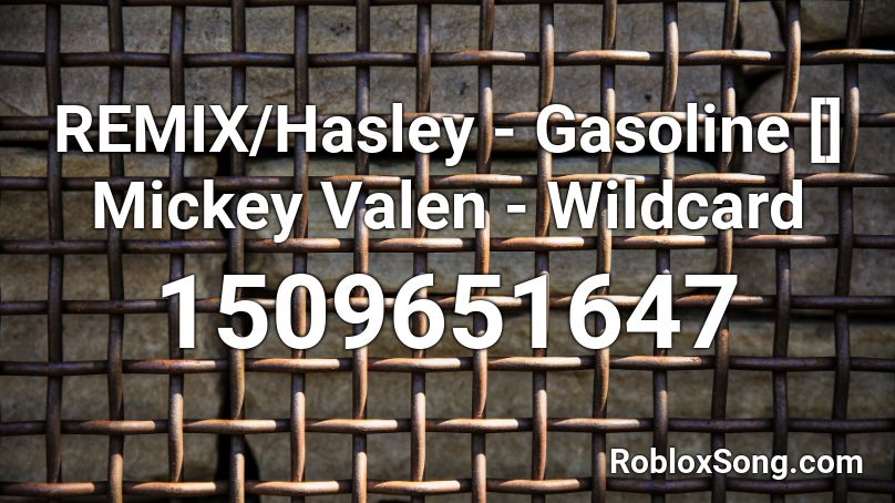 REMIX/Hasley - Gasoline [] Mickey Valen - Wildcard Roblox ID