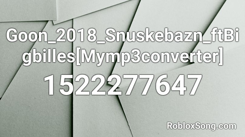 Goon_2018_Snuskebazn_ftBigbilles[Mymp3converter] Roblox ID