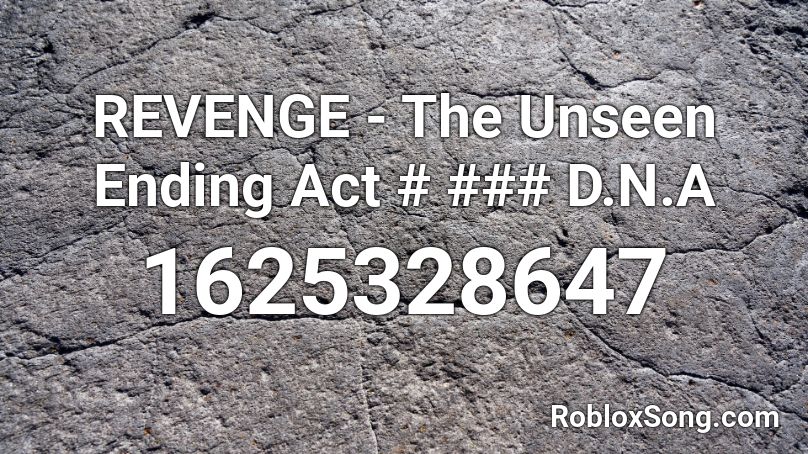 REVENGE - The Unseen Ending Act # ### D.N.A Roblox ID