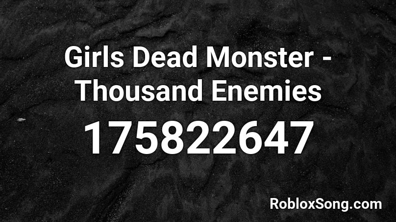 Girls Dead Monster - Thousand Enemies Roblox ID