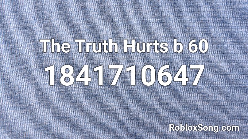 The Truth Hurts b 60 Roblox ID