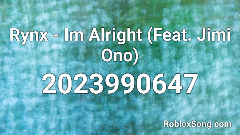 Rynx - Im Alright (Feat. Jimi Ono)  Roblox ID