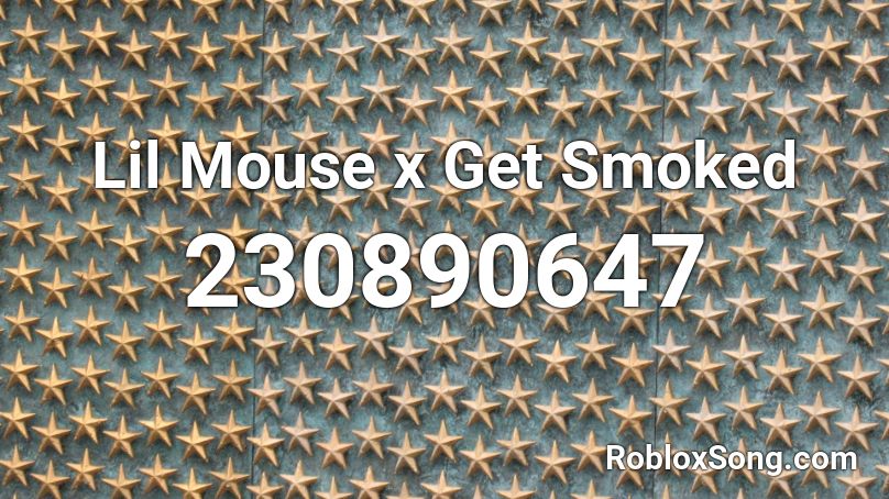 Lil Mouse x Get Smoked Roblox ID