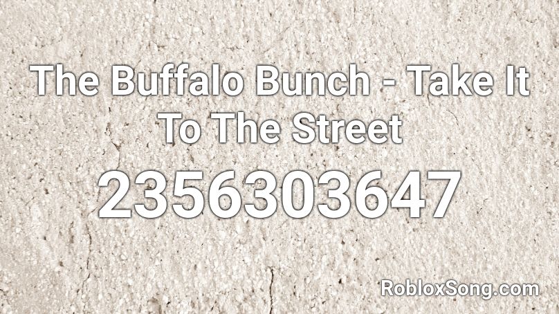 The Buffalo Bunch - Take It To The Street Roblox ID