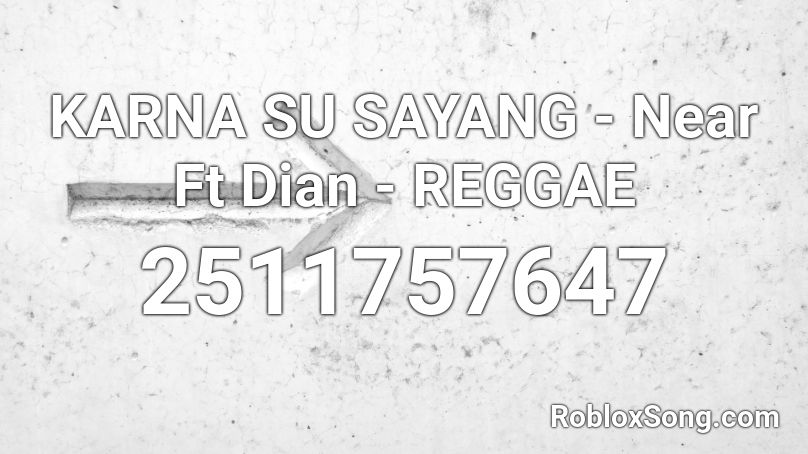 KARNA SU SAYANG - Near Ft Dian - REGGAE Roblox ID