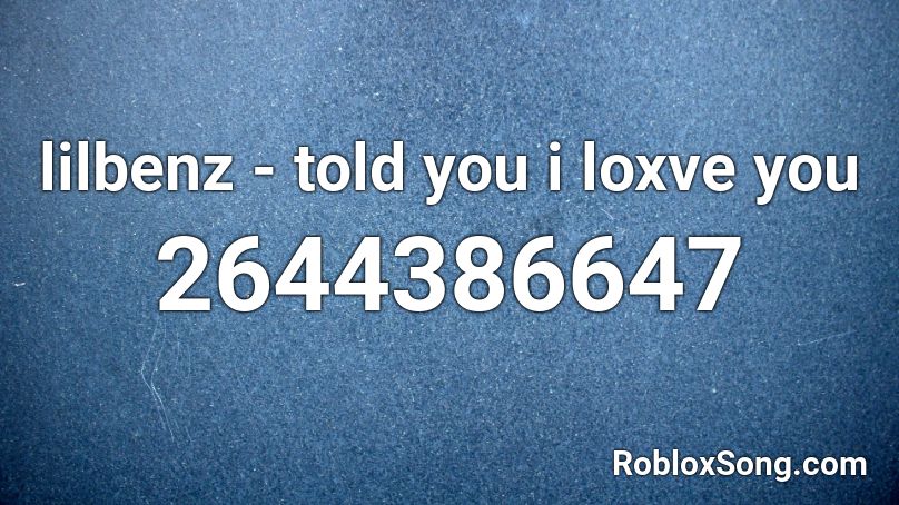Lilbenz Told You I Loxve You Roblox Id Roblox Music Codes - everyday ariana grande roblox id