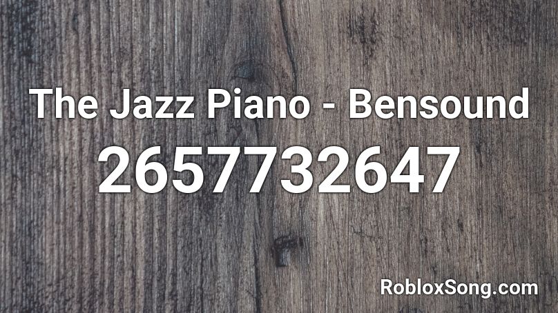 The Jazz Piano - Bensound Roblox ID