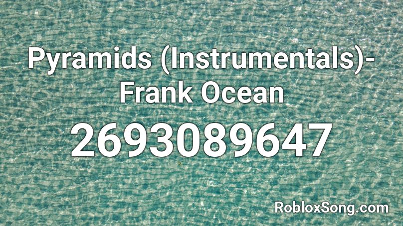 Pyramids (Instrumentals)- Frank Ocean Roblox ID
