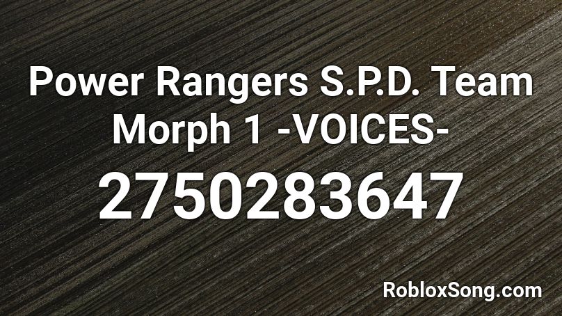 Power Rangers S P D Team Morph 1 Voices Roblox Id Roblox Music Codes - roblox morphs id
