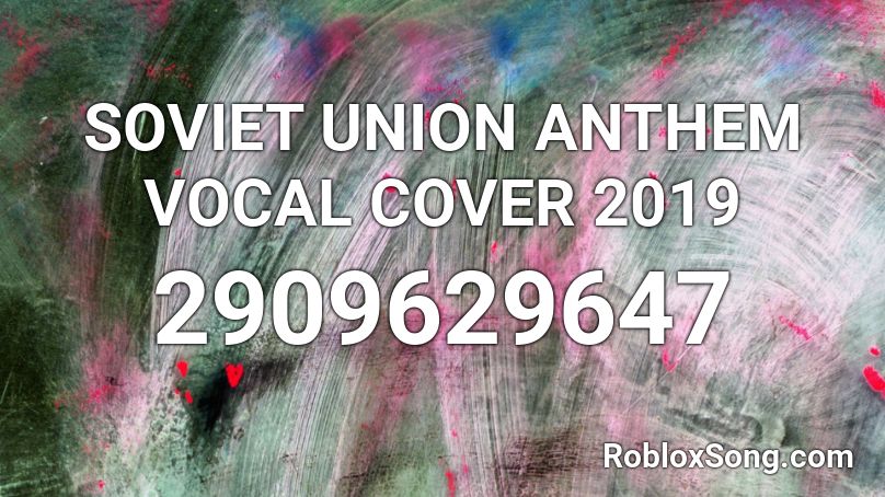 SOVIET UNION ANTHEM VOCAL COVER 2019 Roblox ID