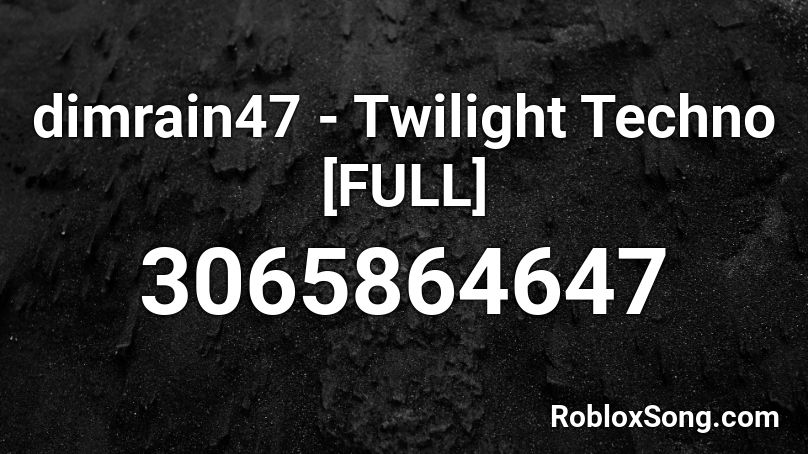 dimrain47 - Twilight Techno [FULL] Roblox ID