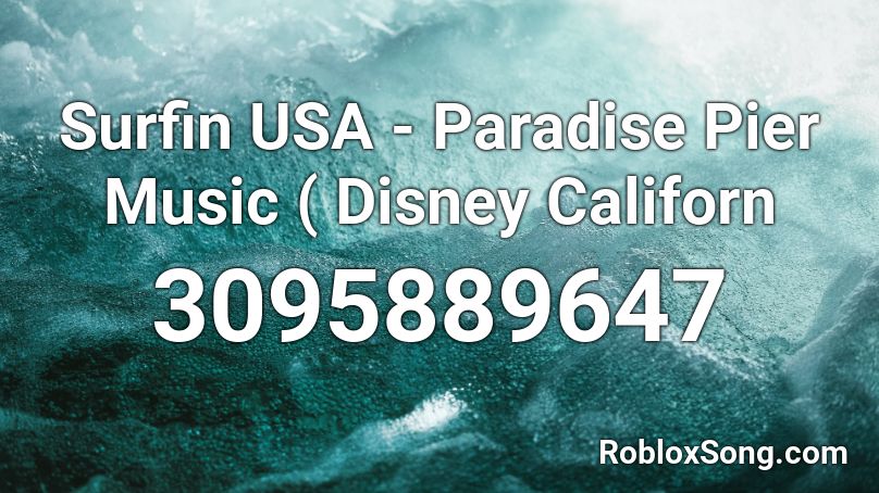 Surfin USA - Paradise Pier Music ( Disney Californ Roblox ID