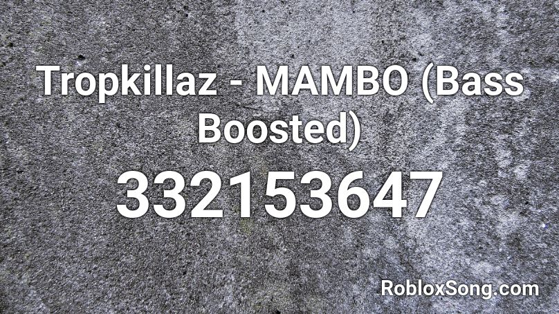 Tropkillaz - MAMBO (Bass Boosted) Roblox ID