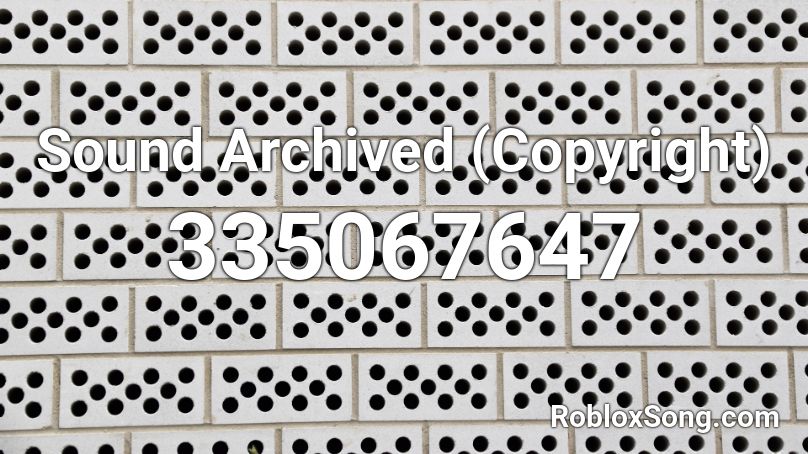 Sound Archived (Copyright) Roblox ID