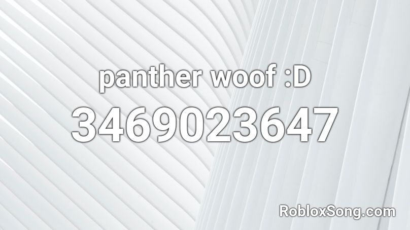 panther woof :D Roblox ID