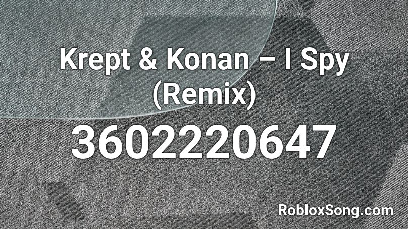 Krept Konan I Spy Remix Roblox Id Roblox Music Codes - roblox i spy song
