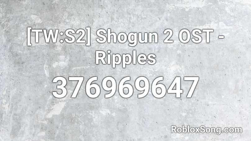 [TW:S2] Shogun 2 OST - Ripples Roblox ID