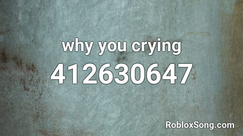 why you crying Roblox ID