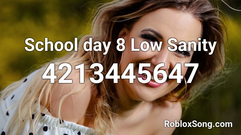 School day 8 Low Sanity Roblox ID