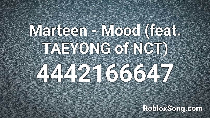 Marteen - Mood (feat. TAEYONG of NCT) Roblox ID