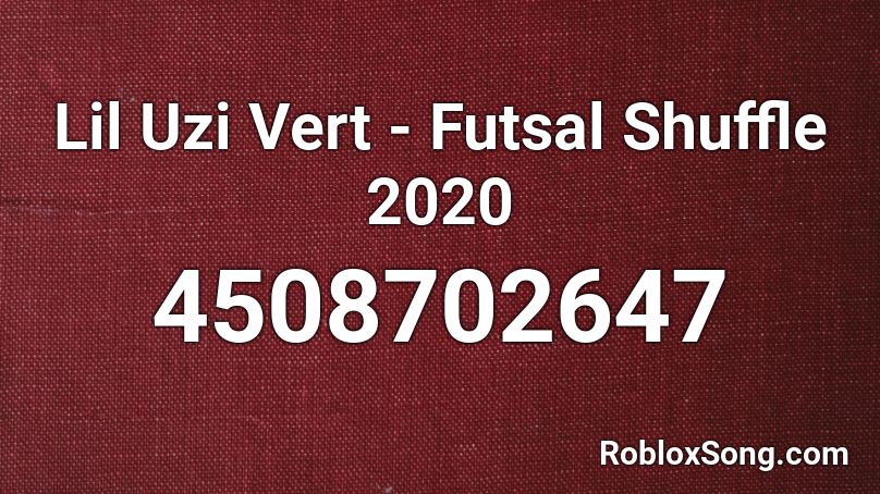 Lil Uzi Vert - Futsal Shuffle 2020 Roblox ID