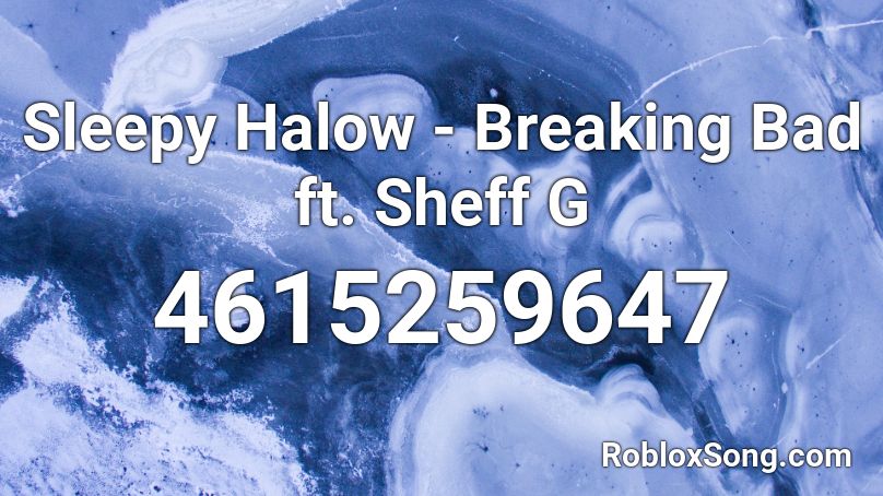 Sleepy Halow Breaking Bad Ft Sheff G Roblox Id Roblox Music Codes - sheff g roblox id