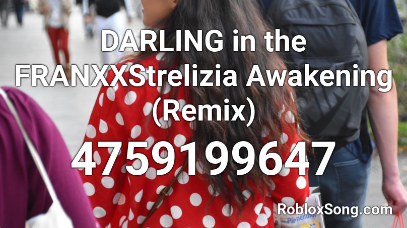 DARLING in the FRANXXStrelizia Awakening (Remix) Roblox ID