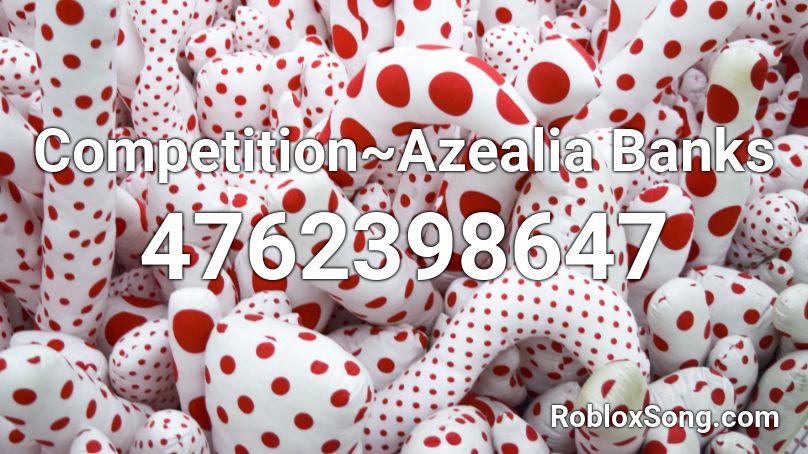 Competition~Azealia Banks Roblox ID
