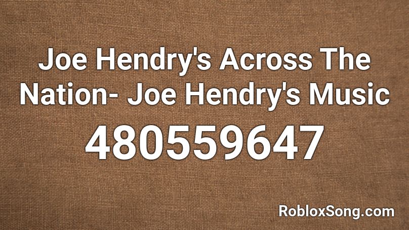 Joe Hendry's Across The Nation- Joe Hendry's Music Roblox ID