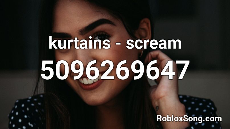 kurtains - scream Roblox ID