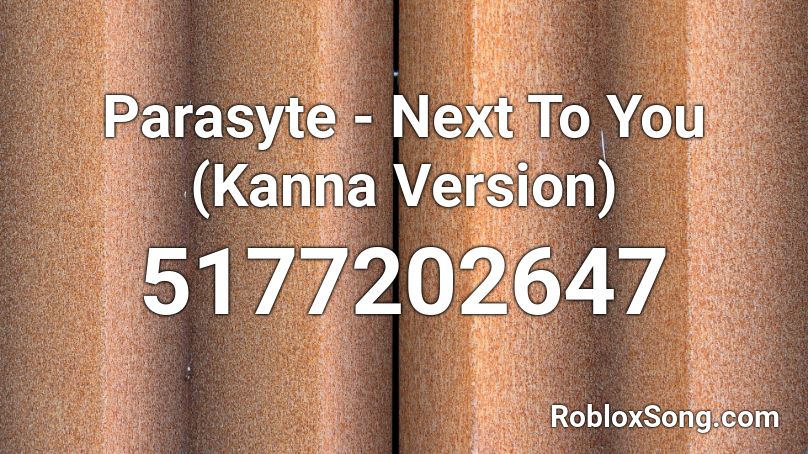 Parasyte - Next To You (Kanna Version) Roblox ID