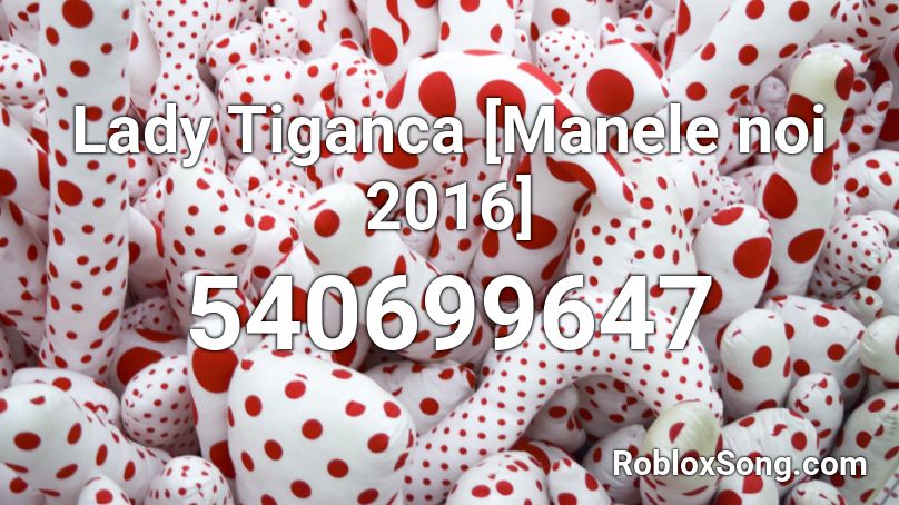 Lady Tiganca [Manele noi 2016] Roblox ID