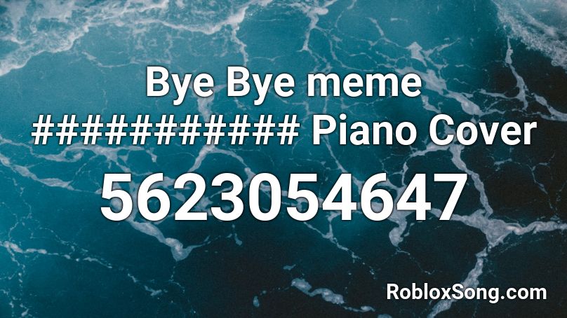 Bye Bye meme ########### Piano Cover Roblox ID
