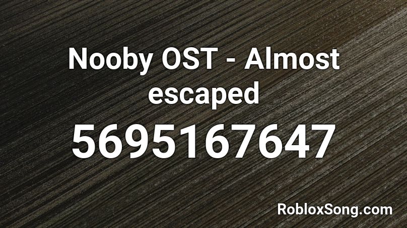 Nooby OST - Almost escaped Roblox ID