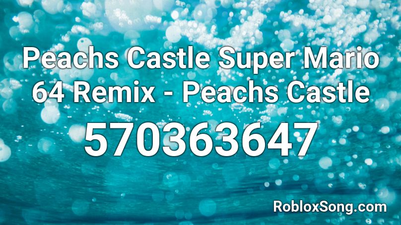 Peachs Castle Super Mario 64 Remix - Peachs Castle Roblox ID