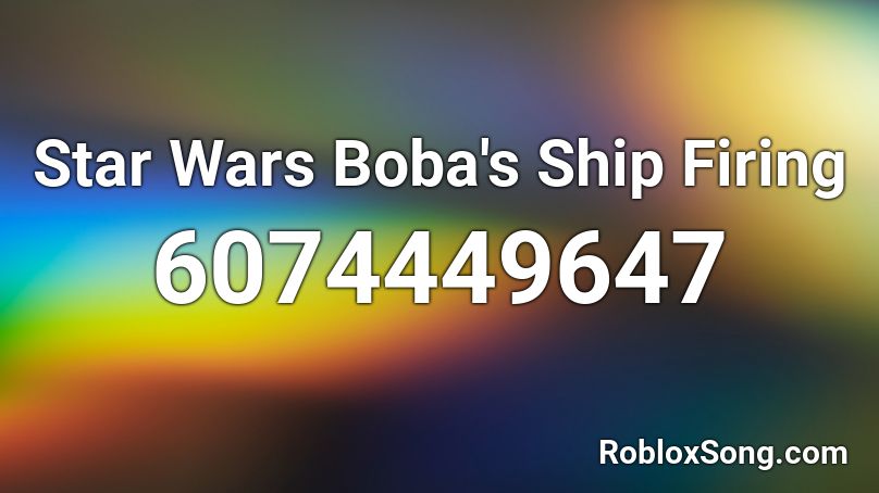 Star Wars Boba's Ship Firing Roblox ID