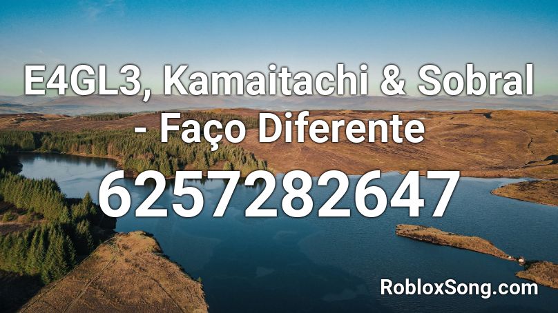 E4GL3, Kamaitachi - Faço Diferente [ by: 7xkani] Roblox ID