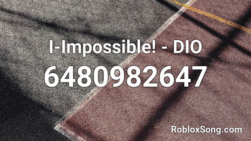 I Impossible Dio Roblox Id Roblox Music Codes - impossible roblox id