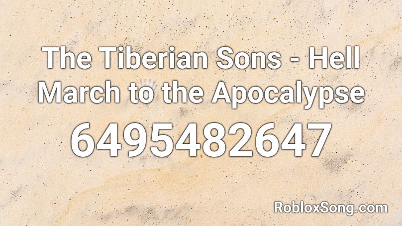 The Tiberian Sons - Hell March to the Apocalypse Roblox ID