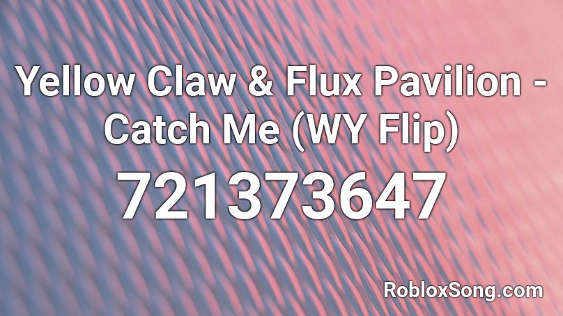 Yellow Claw & Flux Pavilion - Catch Me (WY Flip) Roblox ID