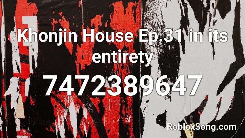 Khonjin House Ep.31 in its entirety Roblox ID