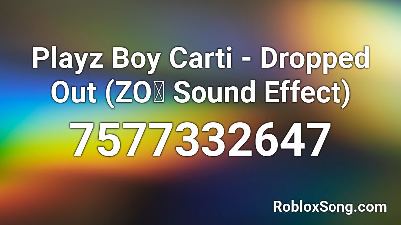 Playz Boy Carti - Dropped Out (ZOぞ Sound Effect) Roblox ID