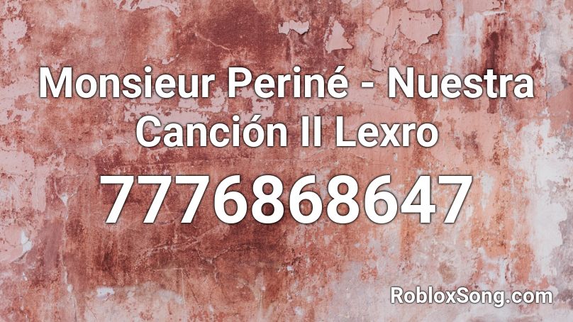 Monsieur Periné - Nuestra Canción II Lexro Roblox ID