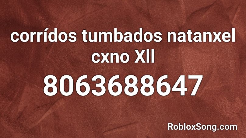 corrídos tumbados natanxel cxno Xll Roblox ID