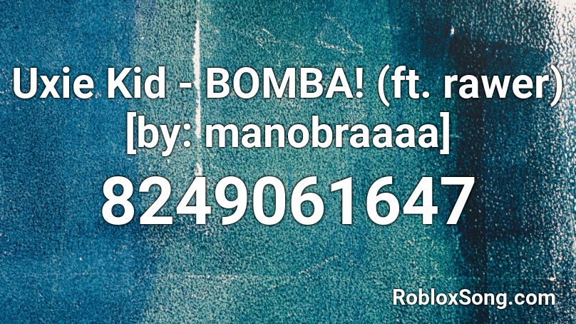 Uxie Kid - BOMBA! (ft. rawer) [by: manobraaaa] Roblox ID