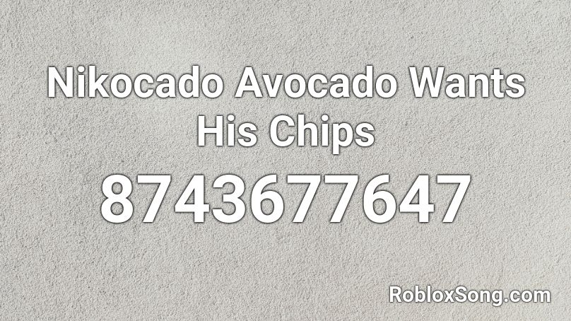 Nikocado Avocado Wants His Chips Roblox ID