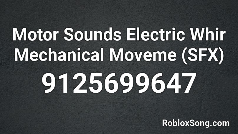 Motor Sounds Electric Whir Mechanical Moveme (SFX) Roblox ID